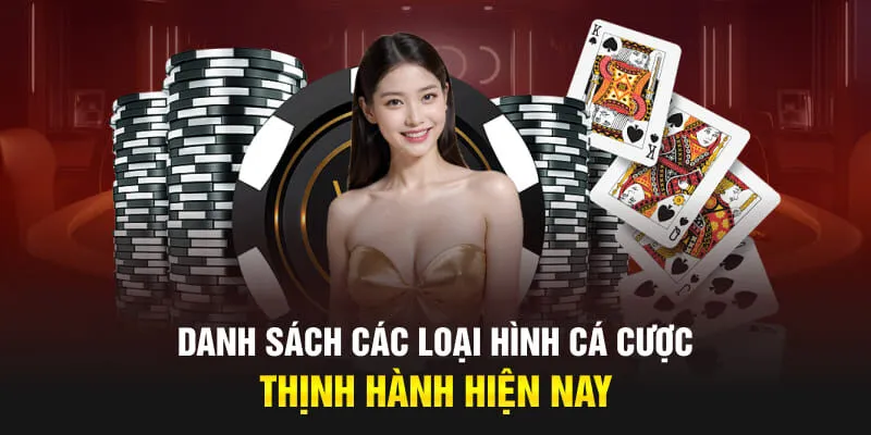 Danh sách các loại hình cá cược thịnh hành hiện nay