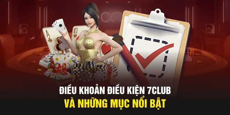 Điều khoản điều kiện 7CLUB và những mục nổi bật