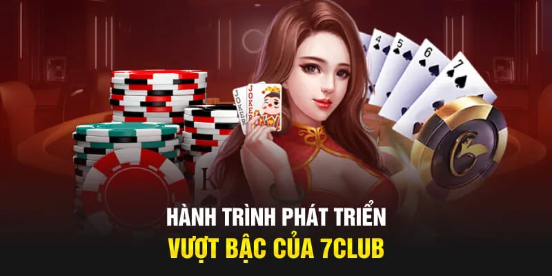 Hành trình phát triển vượt bậc của 7CLUB